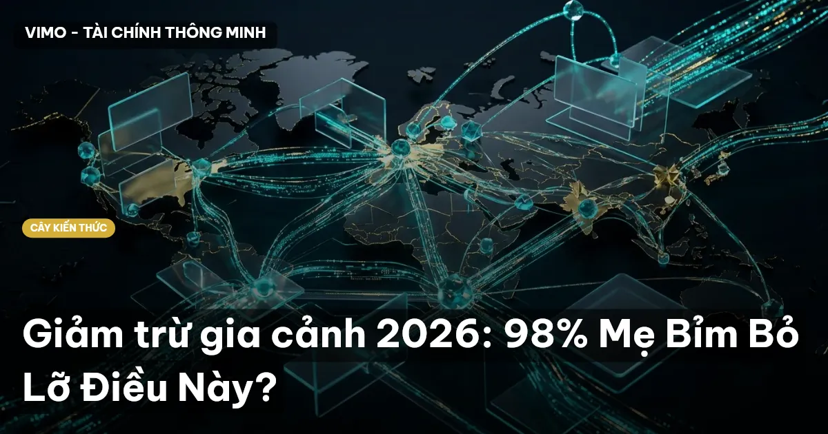 Giảm trừ gia cảnh 2026: 98% Mẹ Bỉm Bỏ Lỡ Điều Này?