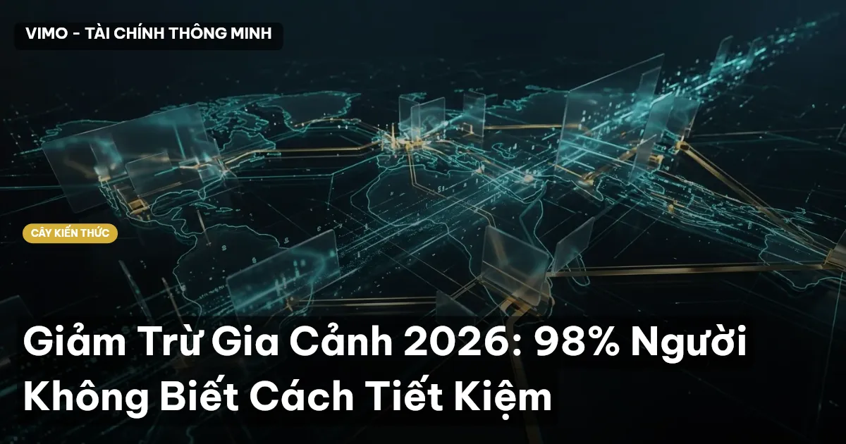 Giảm Trừ Gia Cảnh 2026: 98% Người Không Biết Cách Tiết Kiệm