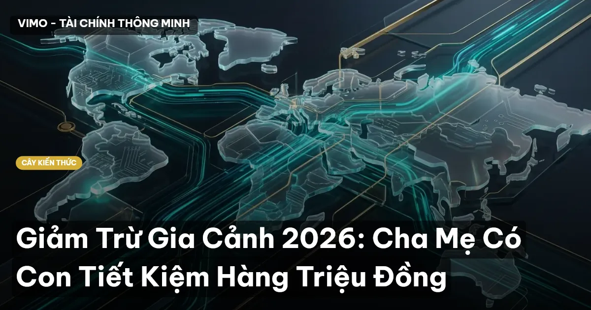Giảm Trừ Gia Cảnh 2026: Cha Mẹ Có Con Tiết Kiệm Hàng Triệu Đồng