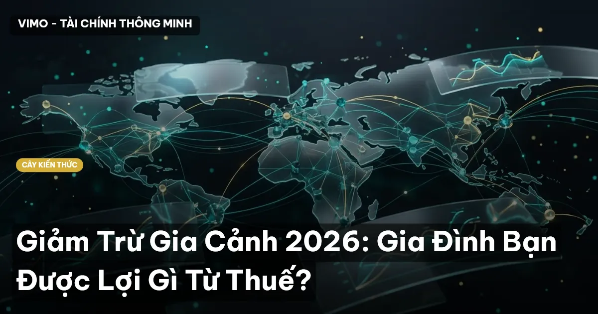 Giảm Trừ Gia Cảnh 2026: Gia Đình Bạn Được Lợi Gì Từ Thuế?