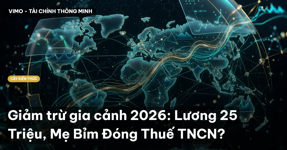 Giảm trừ gia cảnh 2026: Lương 25 Triệu, Mẹ Bỉm Đóng Thuế TNCN?