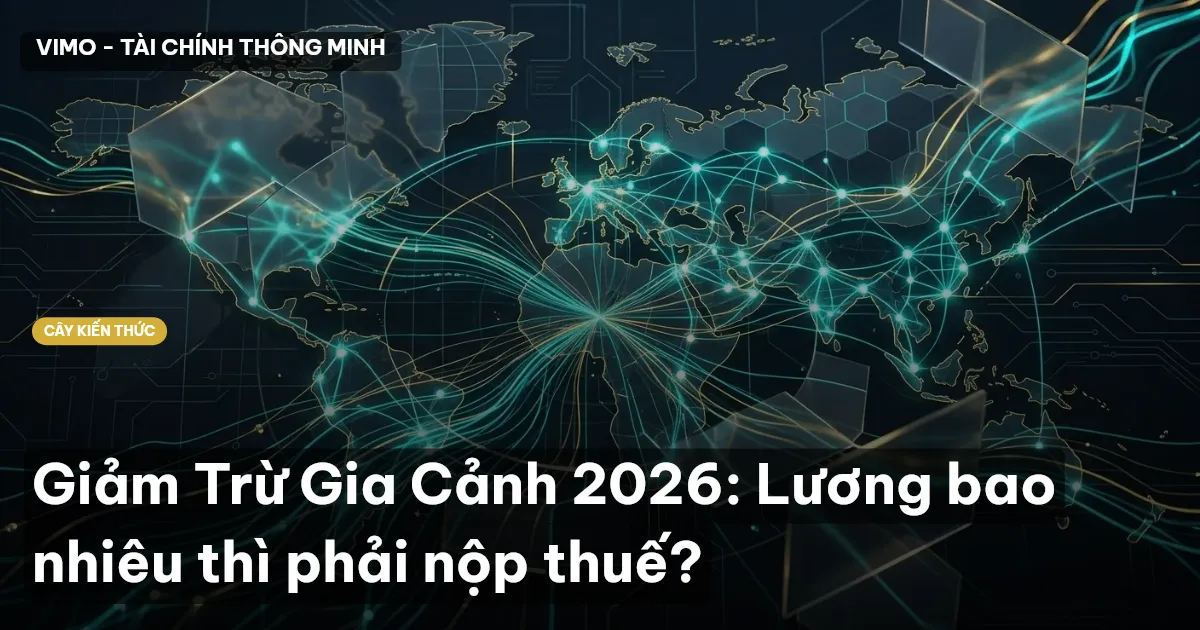 Giảm Trừ Gia Cảnh 2026: Lương bao nhiêu thì phải nộp thuế?