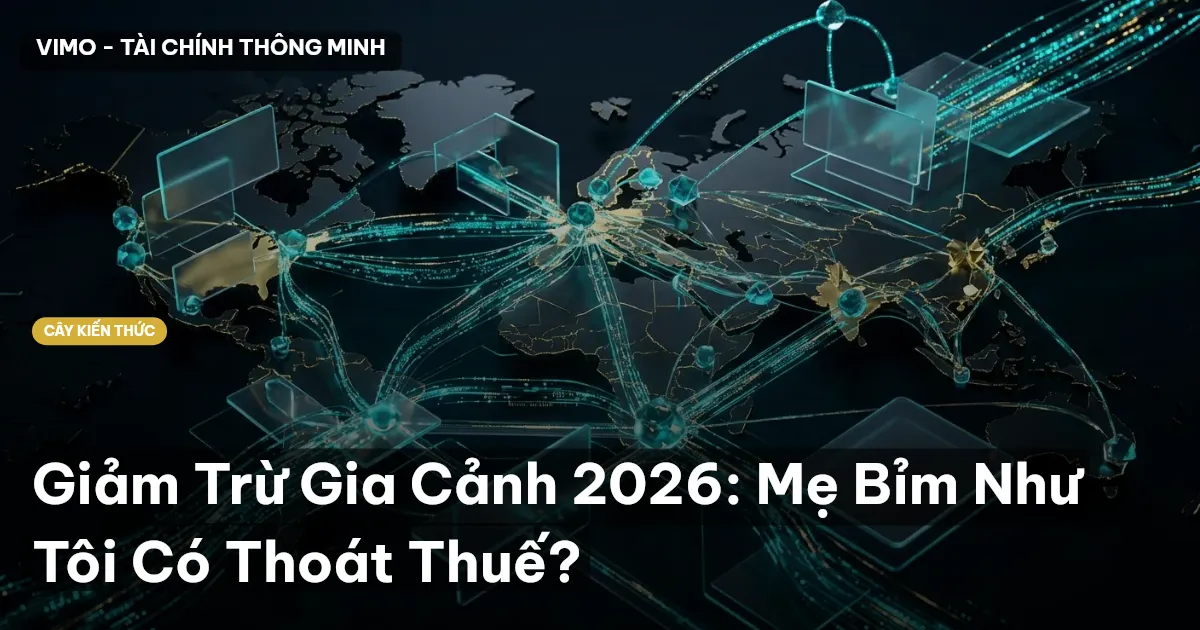 Giảm Trừ Gia Cảnh 2026: Mẹ Bỉm Như Tôi Có Thoát Thuế?