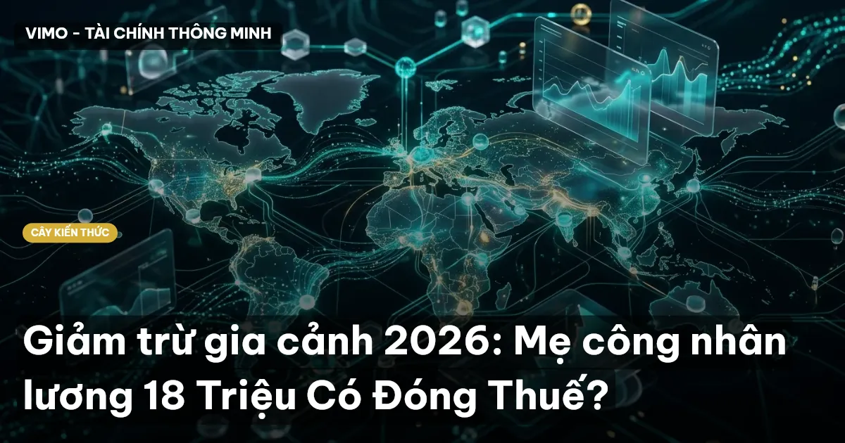Giảm trừ gia cảnh 2026: Mẹ công nhân lương 18 Triệu Có Đóng Thuế?