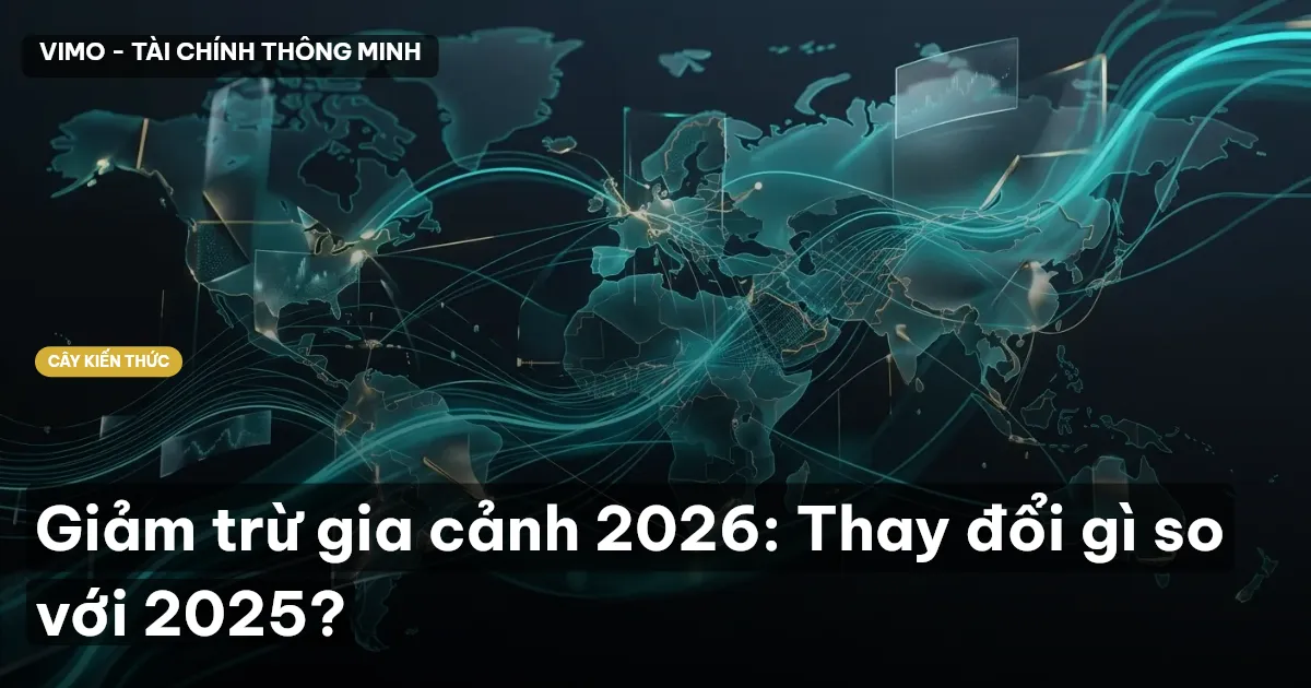Giảm trừ gia cảnh 2026: Thay đổi gì so với 2025?