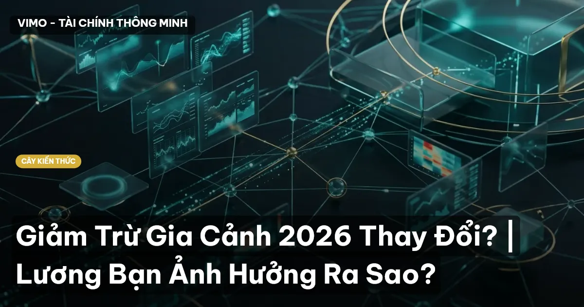 Giảm Trừ Gia Cảnh 2026 Thay Đổi? | Lương Bạn Ảnh Hưởng Ra Sao?