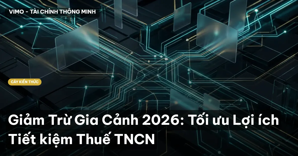 Giảm Trừ Gia Cảnh 2026: Tối ưu Lợi ích Tiết kiệm Thuế TNCN