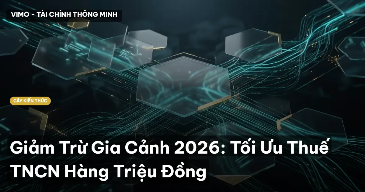 Giảm Trừ Gia Cảnh 2026: Tối Ưu Thuế TNCN Hàng Triệu Đồng