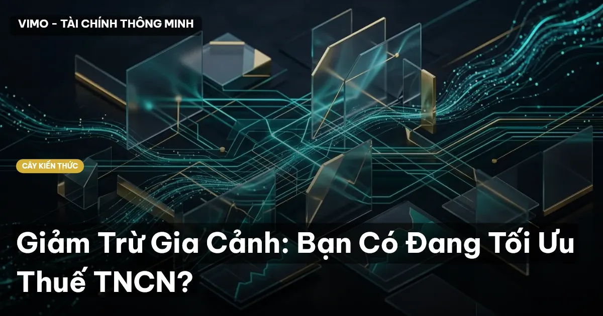 Giảm Trừ Gia Cảnh: Bạn Có Đang Tối Ưu Thuế TNCN?