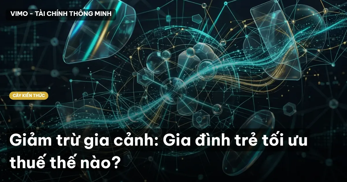 Giảm trừ gia cảnh: Gia đình trẻ tối ưu thuế thế nào?