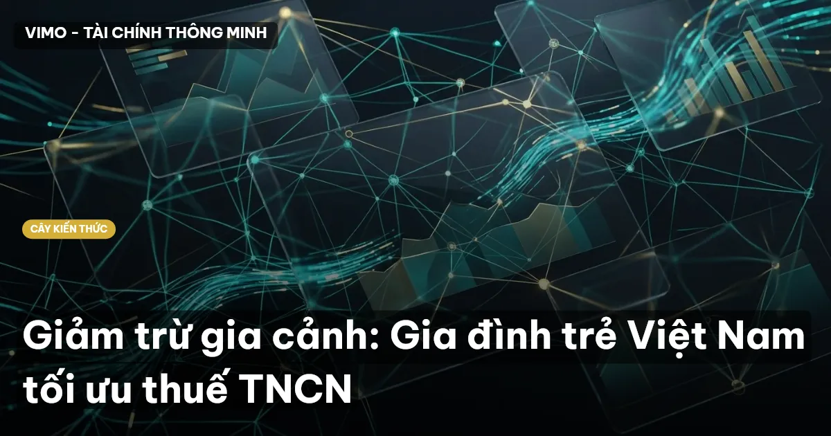 Giảm trừ gia cảnh: Gia đình trẻ Việt Nam tối ưu thuế TNCN