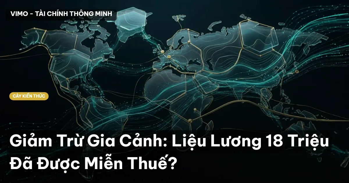 Giảm Trừ Gia Cảnh: Liệu Lương 18 Triệu Đã Được Miễn Thuế?