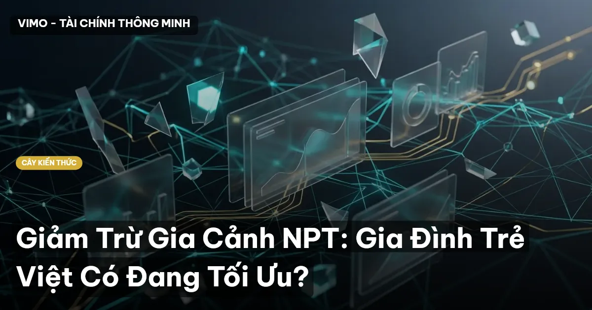 Giảm Trừ Gia Cảnh NPT: Gia Đình Trẻ Việt Có Đang Tối Ưu?