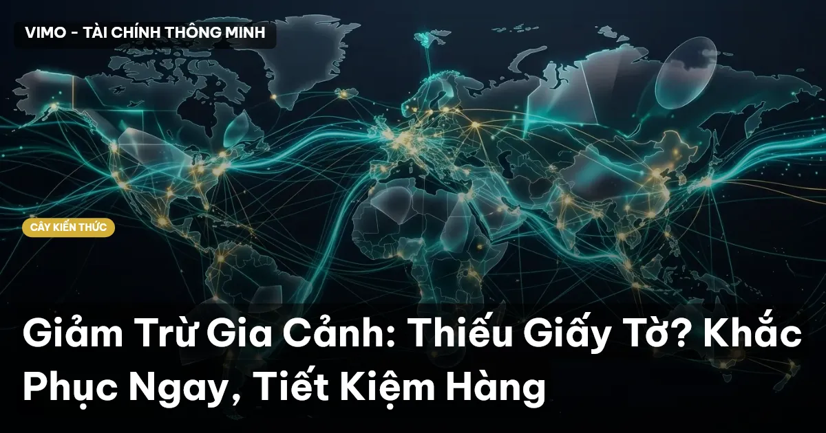 Giảm Trừ Gia Cảnh: Thiếu Giấy Tờ? Khắc Phục Ngay, Tiết Kiệm Hàng