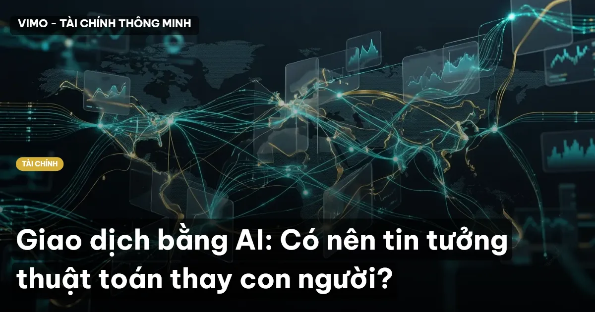 Giao dịch bằng AI: Có nên tin tưởng thuật toán thay con người?