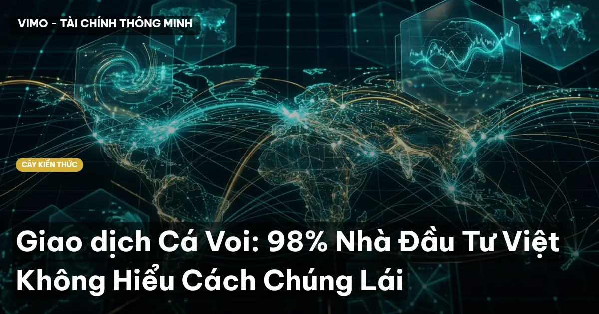Giao dịch Cá Voi: 98% Nhà Đầu Tư Việt Không Hiểu Cách Chúng Lái