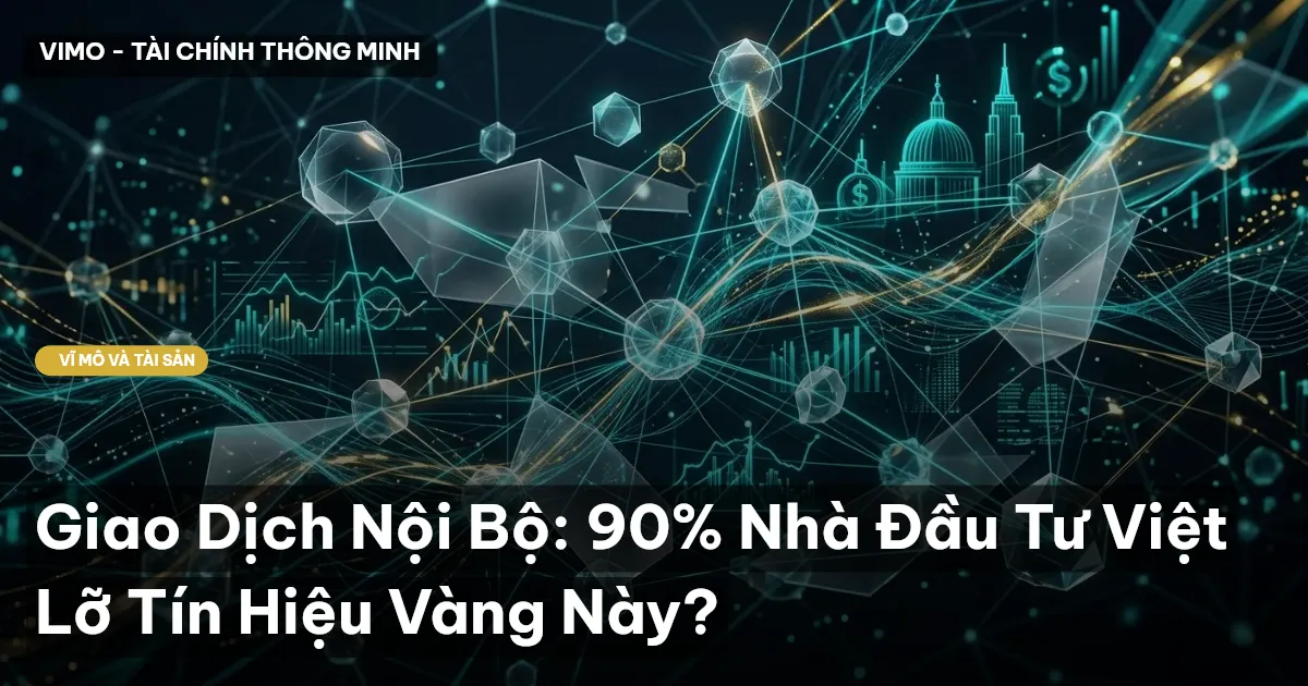 Giao Dịch Nội Bộ: 90% Nhà Đầu Tư Việt Lỡ Tín Hiệu Vàng Này?