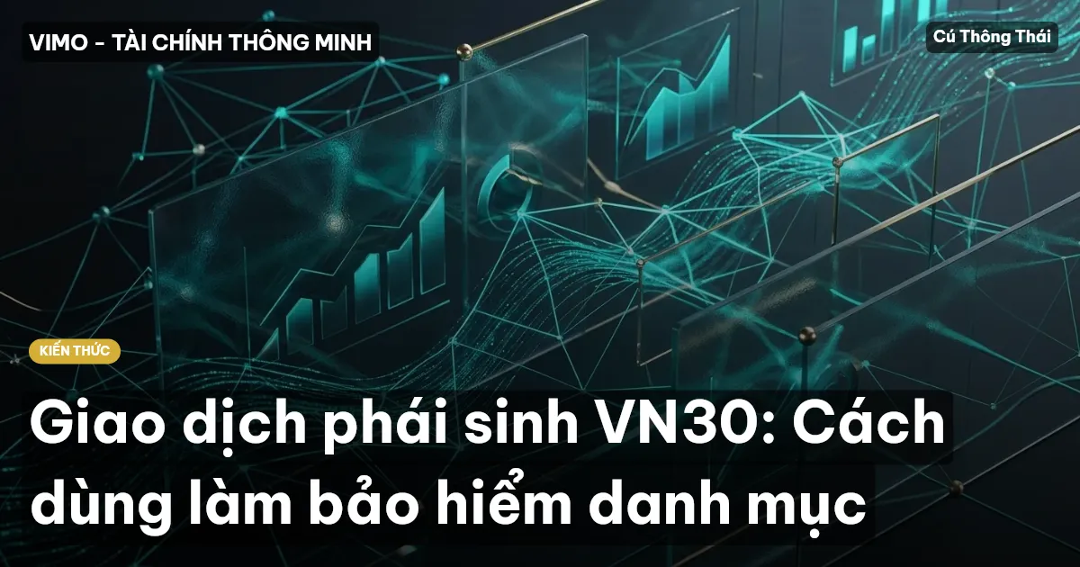 Giao dịch phái sinh VN30: Cách dùng làm bảo hiểm danh mục