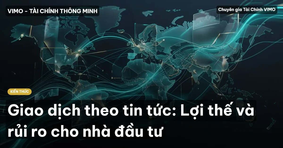 Giao dịch theo tin tức: Lợi thế và rủi ro cho nhà đầu tư