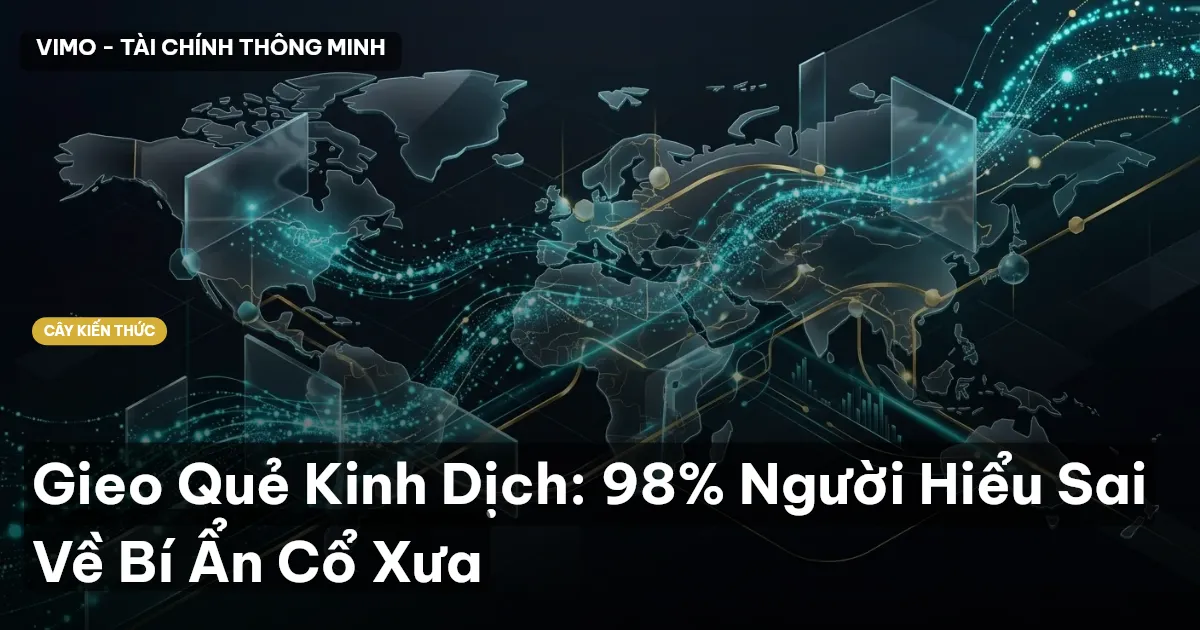 Gieo Quẻ Kinh Dịch: 98% Người Hiểu Sai Về Bí Ẩn Cổ Xưa