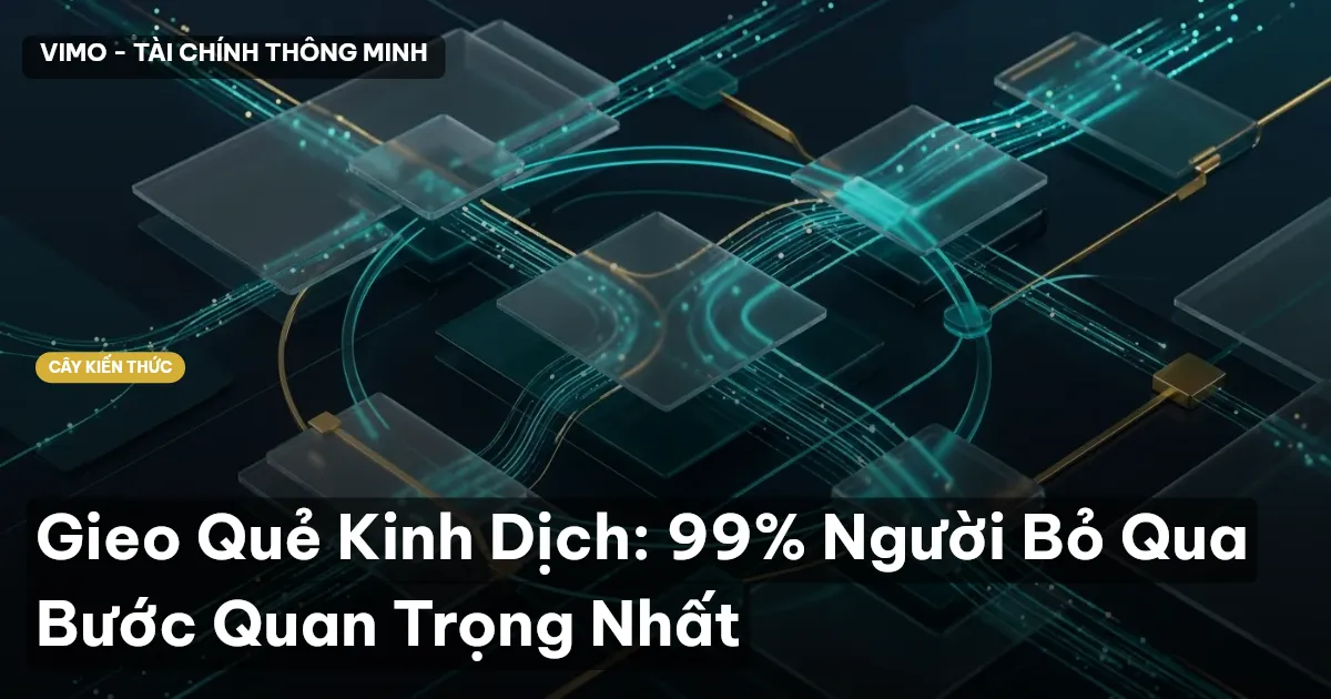 Gieo Quẻ Kinh Dịch: 99% Người Bỏ Qua Bước Quan Trọng Nhất