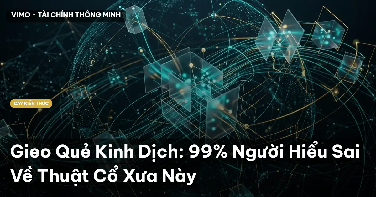 Gieo Quẻ Kinh Dịch: 99% Người Hiểu Sai Về Thuật Cổ Xưa Này