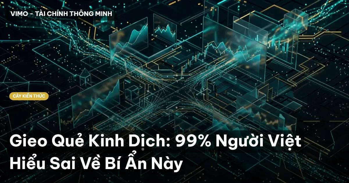 Gieo Quẻ Kinh Dịch: 99% Người Việt Hiểu Sai Về Bí Ẩn Này
