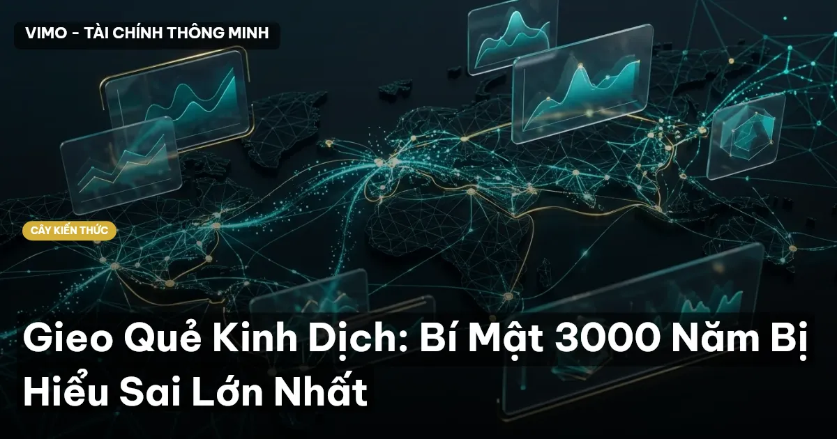 Gieo Quẻ Kinh Dịch: Bí Mật 3000 Năm Bị Hiểu Sai Lớn Nhất