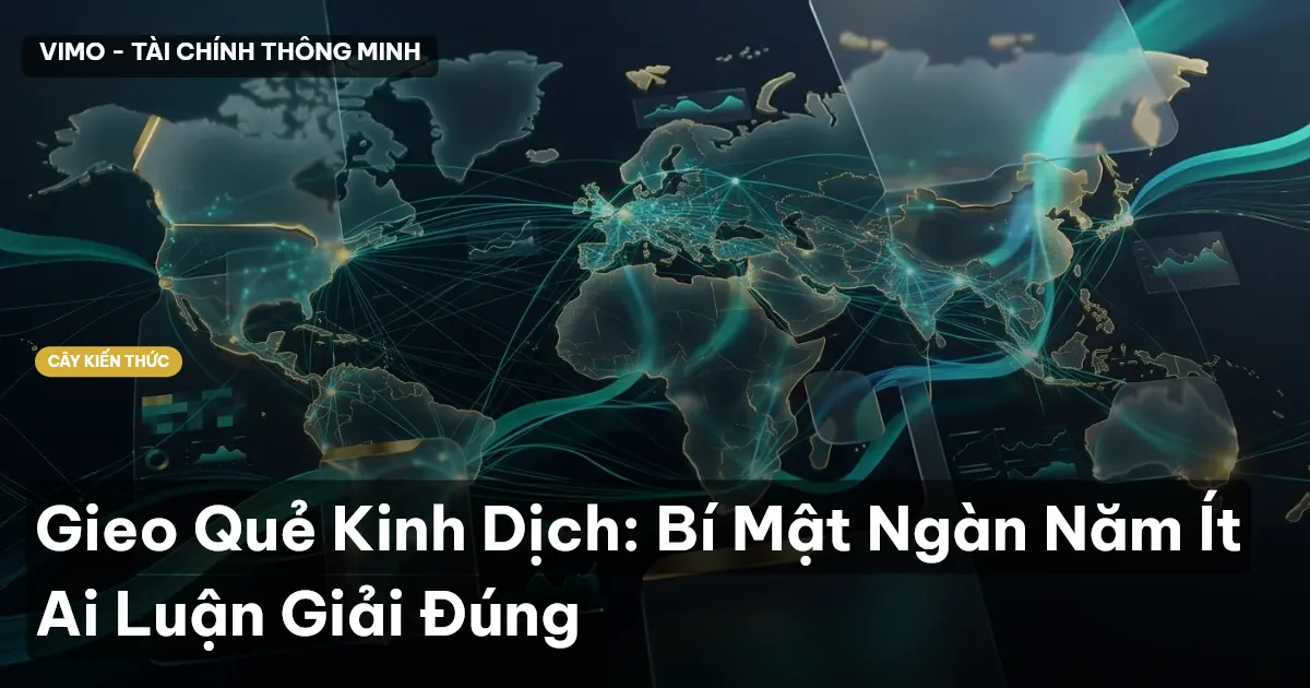 Gieo Quẻ Kinh Dịch: Bí Mật Ngàn Năm Ít Ai Luận Giải Đúng