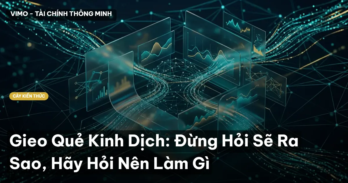Gieo Quẻ Kinh Dịch: Đừng Hỏi Sẽ Ra Sao, Hãy Hỏi Nên Làm Gì