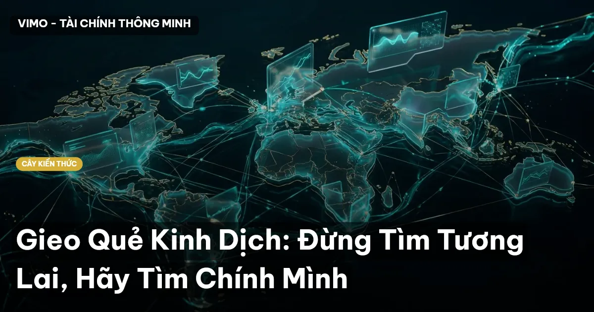 Gieo Quẻ Kinh Dịch: Đừng Tìm Tương Lai, Hãy Tìm Chính Mình