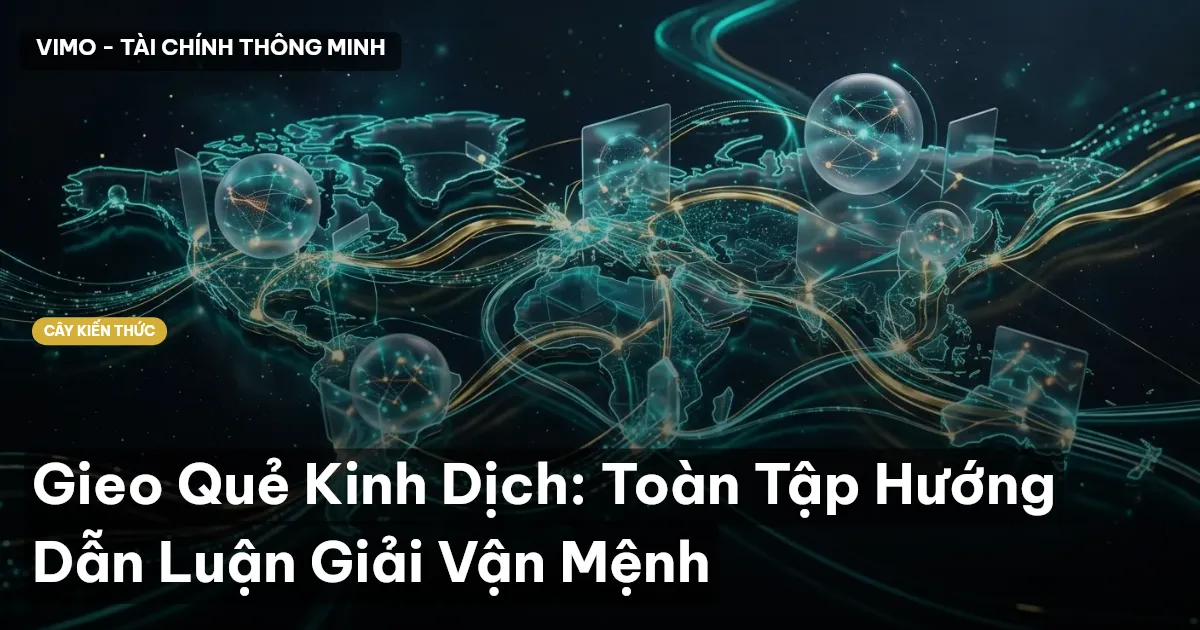 Gieo Quẻ Kinh Dịch: Toàn Tập Hướng Dẫn Luận Giải Vận Mệnh