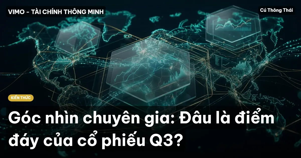 Góc nhìn chuyên gia: Đâu là điểm đáy của cổ phiếu Q3?