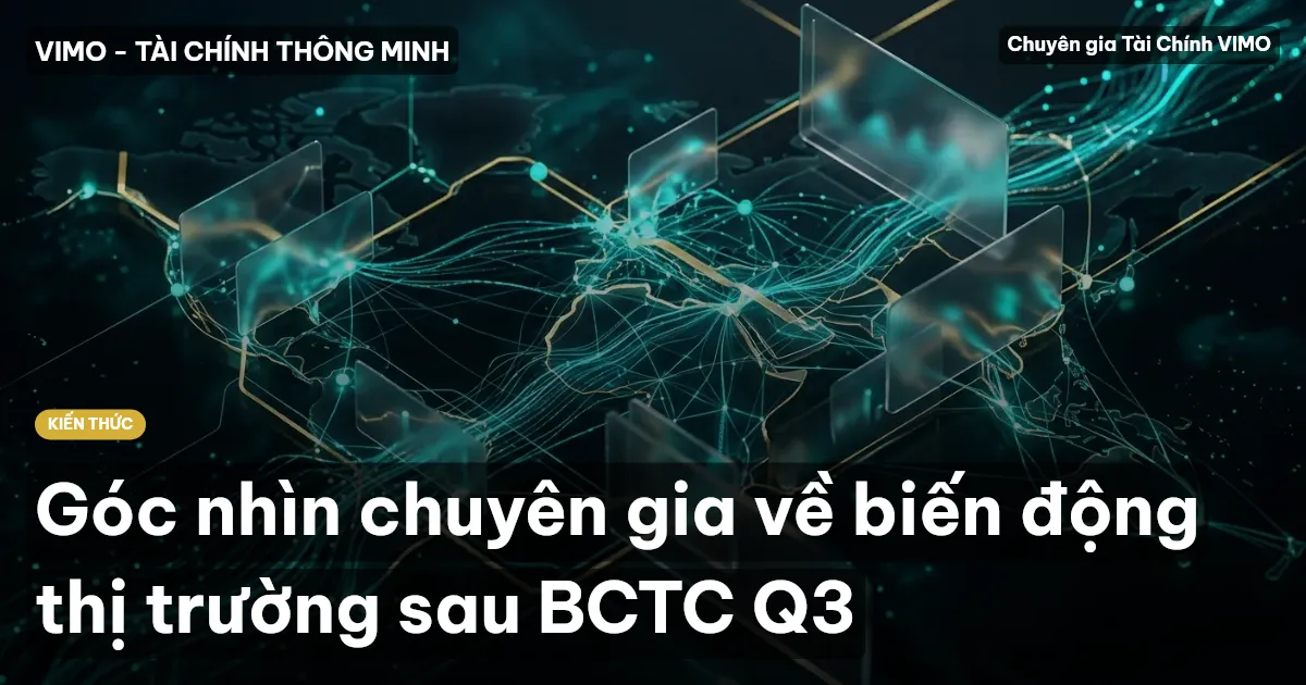 Góc nhìn chuyên gia về biến động thị trường sau BCTC Q3