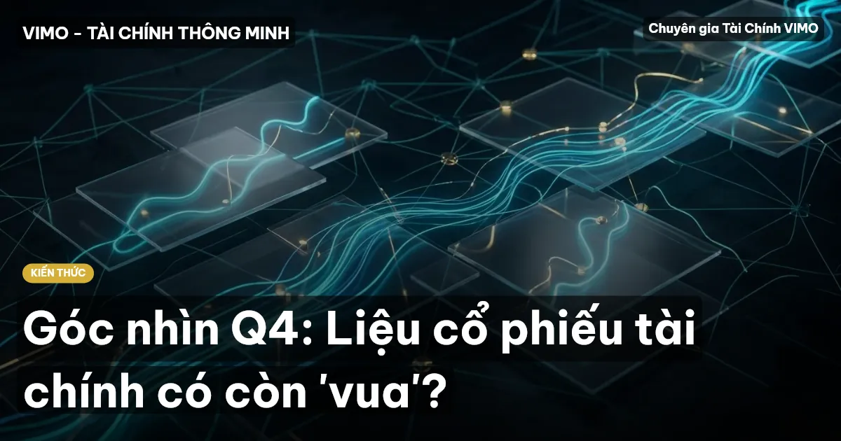 Góc nhìn Q4: Liệu cổ phiếu tài chính có còn 'vua'?