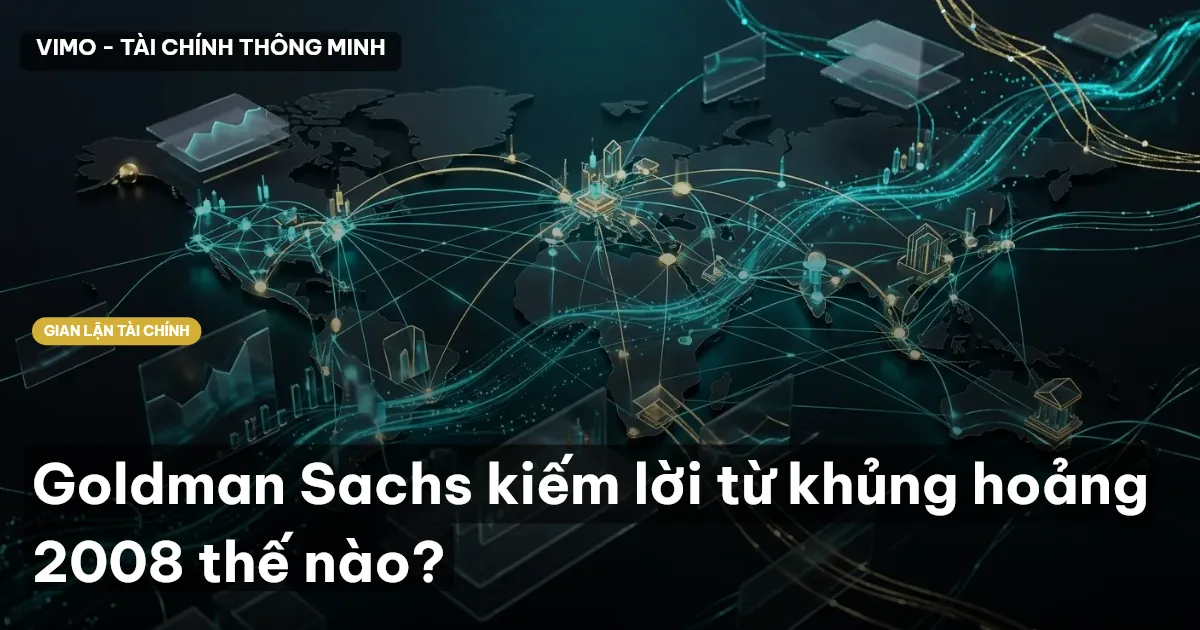 Goldman Sachs kiếm lời từ khủng hoảng 2008 thế nào?
