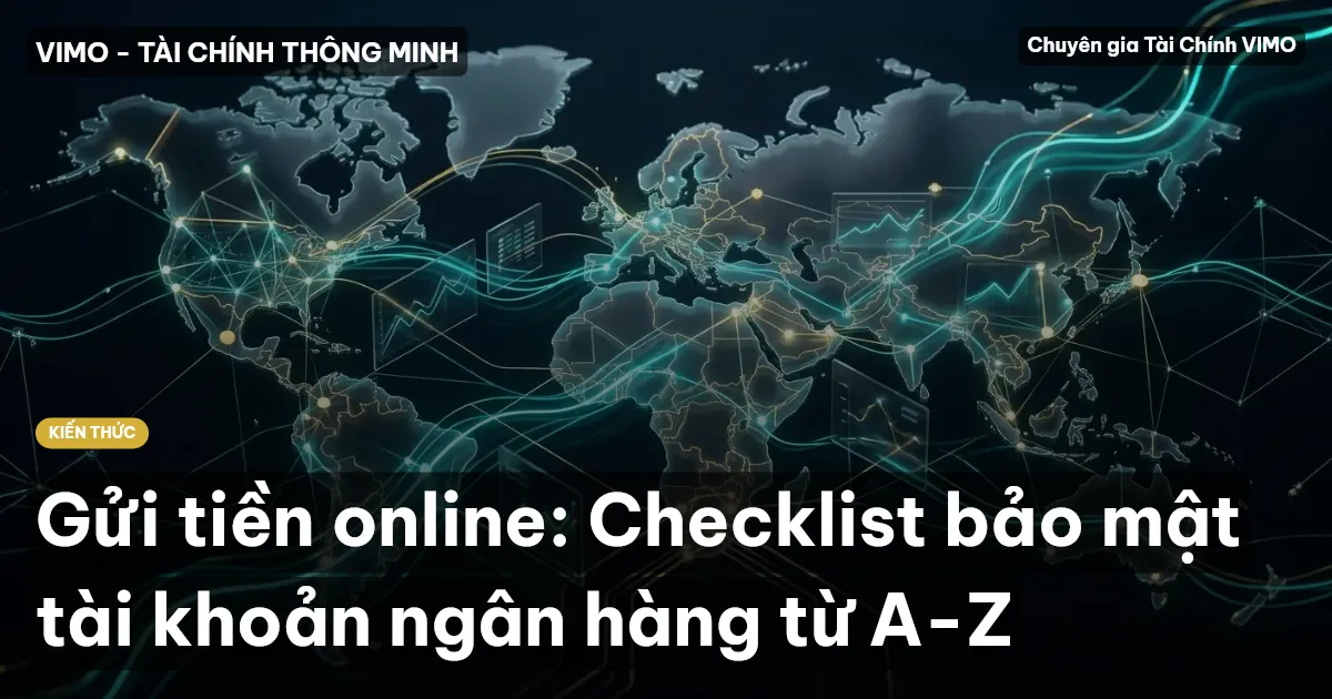 Gửi tiền online: Checklist bảo mật tài khoản ngân hàng từ A-Z