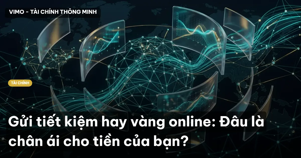 Gửi tiết kiệm hay vàng online: Đâu là chân ái cho tiền của bạn?