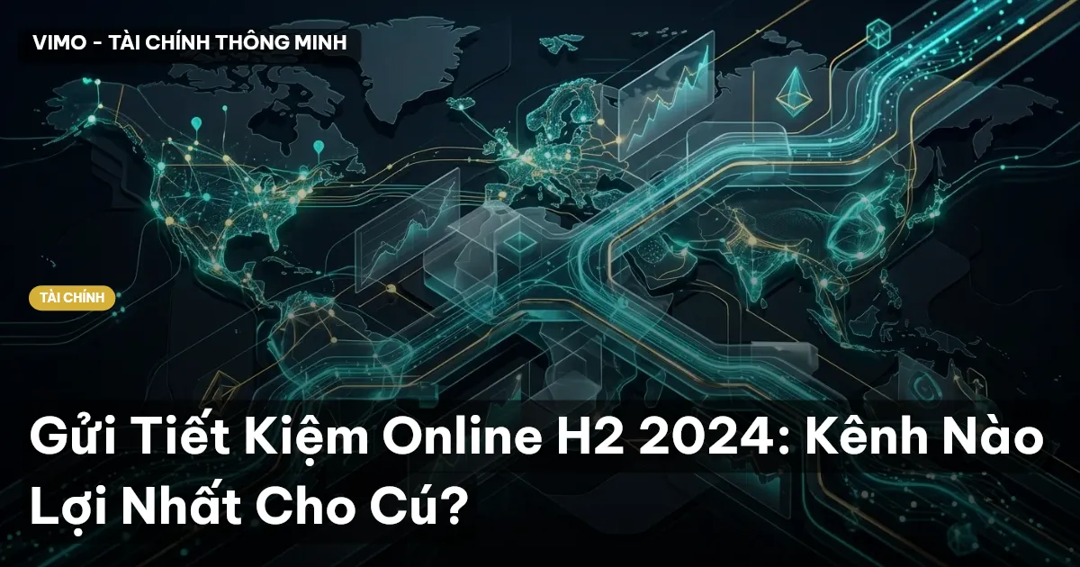 Gửi Tiết Kiệm Online H2 2024: Kênh Nào Lợi Nhất Cho Cú?