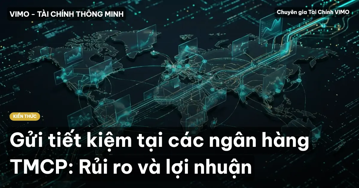 Gửi tiết kiệm tại các ngân hàng TMCP: Rủi ro và lợi nhuận
