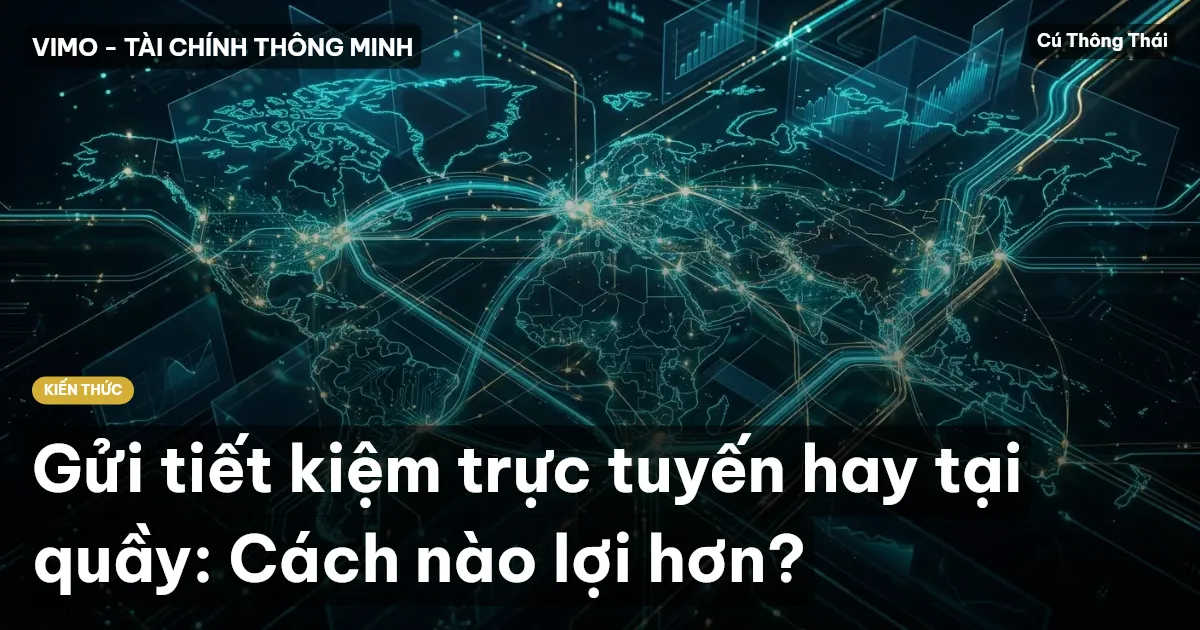 Gửi tiết kiệm trực tuyến hay tại quầy: Cách nào lợi hơn?