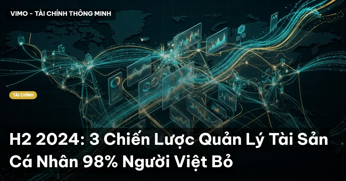 H2 2024: 3 Chiến Lược Quản Lý Tài Sản Cá Nhân 98% Người Việt Bỏ