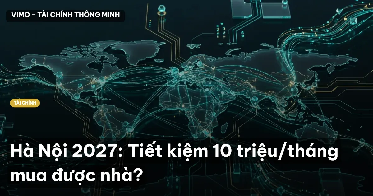 Hà Nội 2027: Tiết kiệm 10 triệu/tháng mua được nhà?