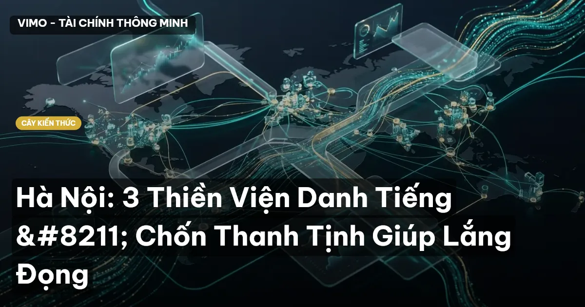Hà Nội: 3 Thiền Viện Danh Tiếng – Chốn Thanh Tịnh Giúp Lắng Đọng