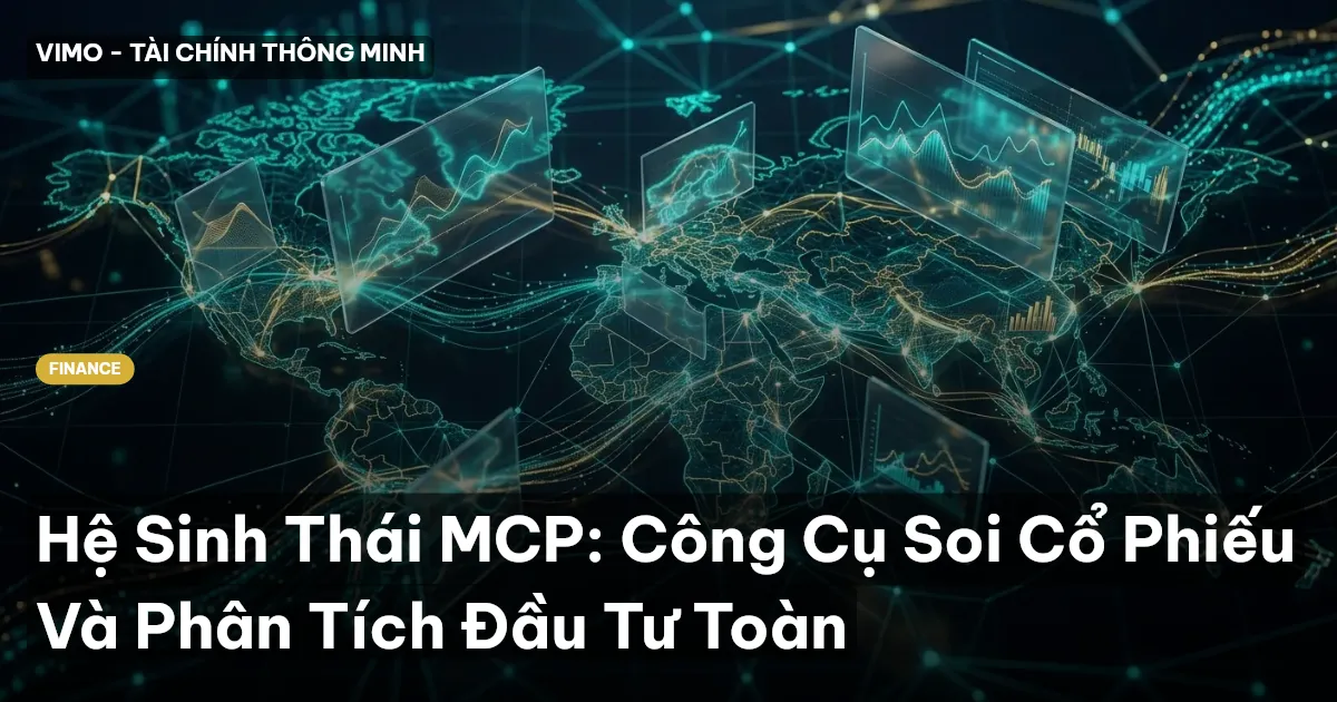 Hệ Sinh Thái MCP: Công Cụ Soi Cổ Phiếu Và Phân Tích Đầu Tư Toàn