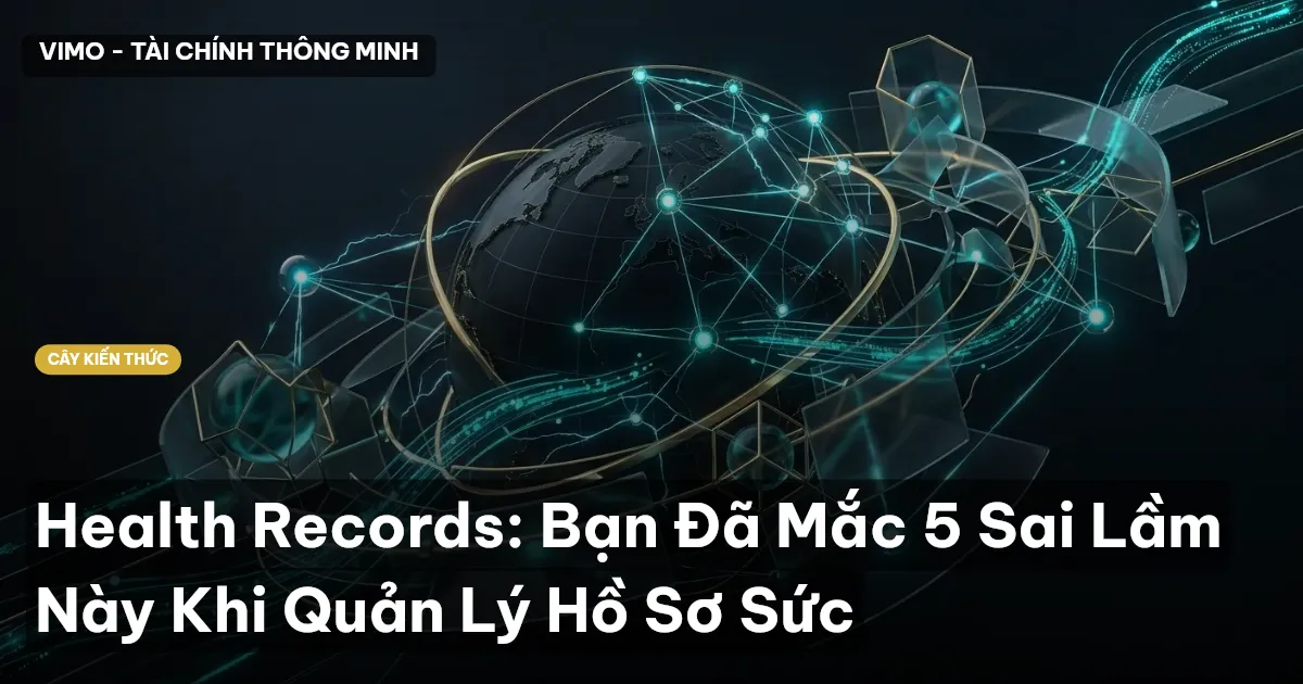 Health Records: Bạn Đã Mắc 5 Sai Lầm Này Khi Quản Lý Hồ Sơ Sức