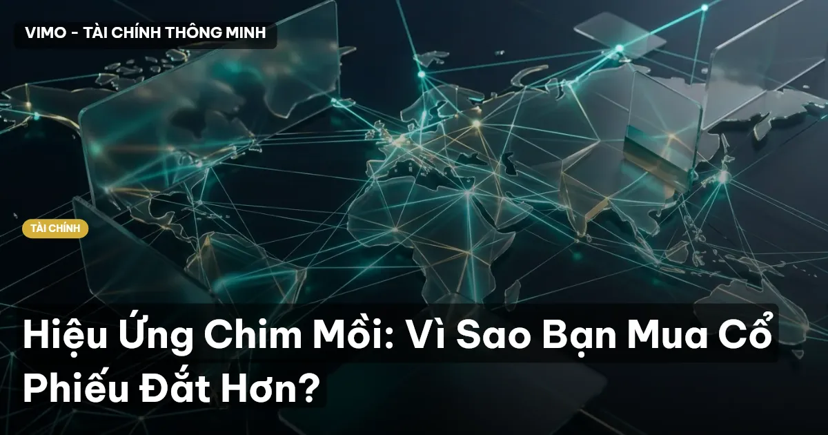 Hiệu Ứng Chim Mồi: Vì Sao Bạn Mua Cổ Phiếu Đắt Hơn?