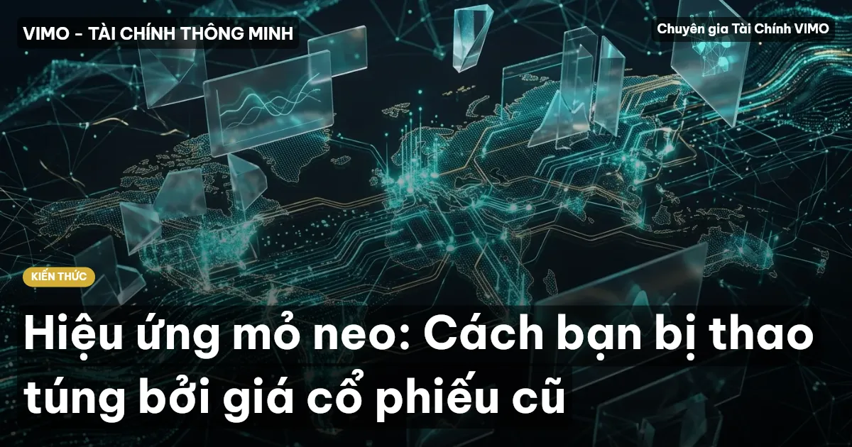 Hiệu ứng mỏ neo: Cách bạn bị thao túng bởi giá cổ phiếu cũ