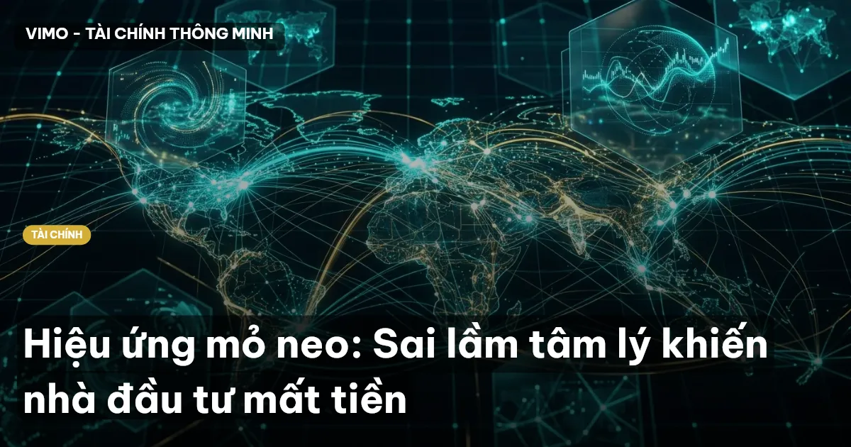 Hiệu ứng mỏ neo: Sai lầm tâm lý khiến nhà đầu tư mất tiền