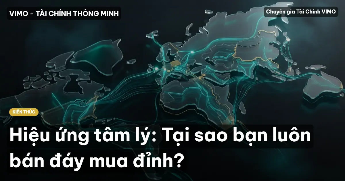 Hiệu ứng tâm lý: Tại sao bạn luôn bán đáy mua đỉnh?